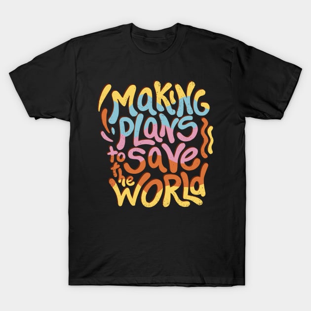 Making Plans to Save the World T-Shirt by NobleTeeShop